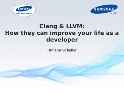 Clang & LLVM: How they can improve your life as a developer Tilmann Scheller  Overview