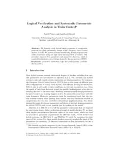 Logical Verification and Systematic Parametric Analysis in Train Control? Andr´e Platzer and Jan-David Quesel University of Oldenburg, Department of Computing Science, Germany {platzer|quesel}@informatik.uni-oldenburg.d