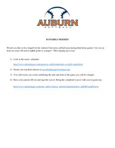 BATGIRLS NEEDED!  Would you like to be a batgirl for the Auburn University softball team during their home games? Are you at least ten years old and in eighth grade or younger? Then signing up is easy!  1) Look at the te