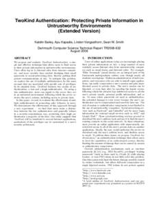 TwoKind Authentication: Protecting Private Information in Untrustworthy Environments (Extended Version) Katelin Bailey, Apu Kapadia, Linden Vongsathorn, Sean W. Smith Dartmouth Computer Science Technical Report TR2008-63