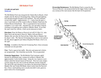 Bill Ballard Trail 3-4 mile out and back Moderate Ownership/Maintenance: The Bill Ballard Trail is owned by the Town of Norwich. An easement held by the Upper Valley Land Trust