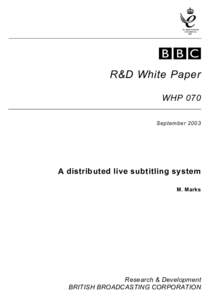 R&D White Paper WHP 070 September 2003 A distributed live subtitling system M. Marks