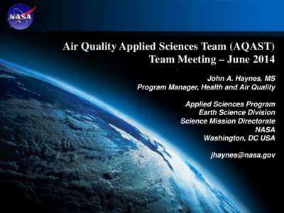 Air Quality Applied Sciences Team (AQAST) Team Meeting – June 2014 John A. Haynes, MS Program Manager, Health and Air Quality Applied Sciences Program Earth Science Division