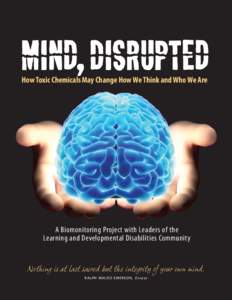 How Toxic Chemicals May Change How We Think and Who We Are  A Biomonitoring Project with Leaders of the Learning and Developmental Disabilities Community  Nothing is at last sacred but the integrity of your own mind.