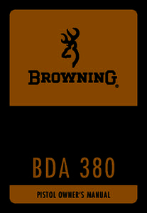 BDA 380 PISTOL OWNER’S MANUAL THANK YOU FOR CHOOSING A BROWNING BDA 380 PISTOL The Browning BDA 380 is another in a long line of dependable,