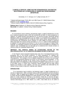 LA MEZCLA VERTICAL COMO FACTOR ATENUADOR DE LOS EFECTOS DELETÉREOS DE LA RADIACIÓN UV SOBRE BACTERIAS MARINAS ANTÁRTICAS Hernández, E. A.1, Ferreyra, G. A.2 y Mac Cormack, W. P.1, 2 1