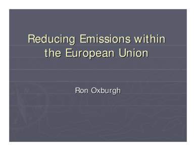 Reducing Emissions within the European Union Ron Oxburgh Our Predicament ► Our