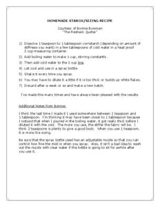 HOMEMADE STARCH/SIZING RECIPE Courtesy of Bonnie Bowman “The Redneck Quilter” 1) Dissolve 1 teaspoon to 1 tablespoon cornstarch (depending on amount of stiffness you want) in a few tablespoons of cold water in a heat