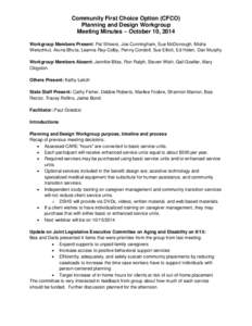 Community First Choice Option (CFCO) Planning and Design Workgroup Meeting Minutes – October 10, 2014 Workgroup Members Present: Pat Shivers, Joe Cunningham, Sue McDonough, Misha Werschkul, Aruna Bhuta, Leanna Ray-Colb