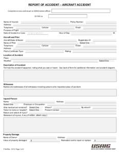 REPORT OF ACCIDENT – AIRCRAFT ACCIDENT Complete at once and return to USAIG (select office): Or FAX to: Name of Insured: Address: