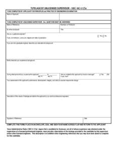 TUTELAGE BY UNLICENSED SUPERVISOR - 193C IAC[removed]a TO BE COMPLETED BY APPLICANT FOR PRINCIPLES and PRACTICE OF ENGINEERING EXAMINATION: Name of Applicant TO BE COMPLETED BY UNLICENSED SUPERVISOR: ALL QUESTIONS MUST BE 