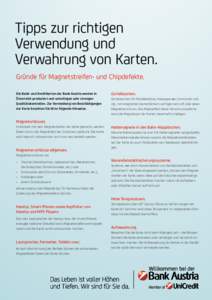 Tipps zur richtigen Verwendung und Verwahrung von Karten. Gründe für Magnetstreifen- und Chipdefekte. Die Bank- und Kreditkarten der Bank Austria werden in Österreich produziert und unterliegen sehr strengen