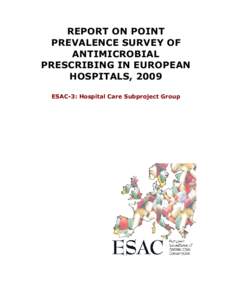 REPORT ON POINT PREVALENCE SURVEY OF ANTIMICROBIAL PRESCRIBING IN EUROPEAN HOSPITALS, 2009 ESAC-3: Hospital Care Subproject Group