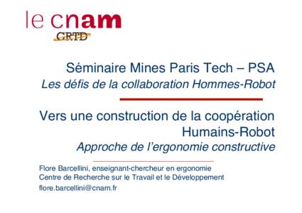 Séminaire Mines Paris Tech – PSA   Les défis de la collaboration Hommes-Robot   Vers une construction de la coopération Humains-Robot   Approche de lʼergonomie constructive