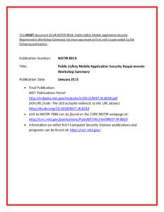 This DRAFT document (Draft NISTIR 8018, Public Safety Mobile Application Security Requirements Workshop Summary) has been approved as final and is superseded by the following publication: Publication Number: