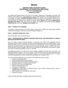MINUTES GRIFFITH PARK ADVISORY BOARD DEPARTMENT OF RECREATION AND PARKS CITY OF LOS ANGELES January 22, 2015 The Griffith Park Advisory Board of the City of Los Angeles, Department of Recreation and Parks, was
