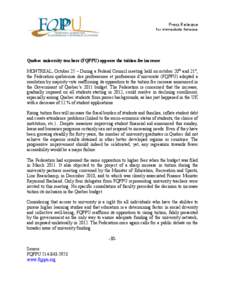 Press Release For immediate Release Quebec university teachers (FQPPU) opposes the tuition fee increase MONTREAL, October 25 – During a Federal Council meeting held on october 20th and 21st, the Fédération québécoi