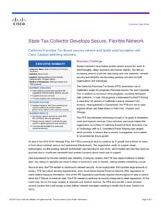 Customer Case Study  State Tax Collector Develops Secure, Flexible Network California Franchise Tax Board secures network and builds solid foundation with Cisco Catalyst switching solutions. EXECUTIVE SUMMARY