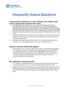 Frequently Asked Questions Is it too early to read to my 1-year-old baby? He doesn’t look ready, and he does not know the words.   