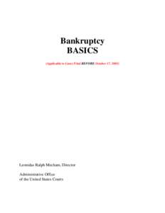 Bankruptcy BASICS (Applicable to Cases Filed BEFORE October 17, 2005) Leonidas Ralph Mecham, Director Administrative Office