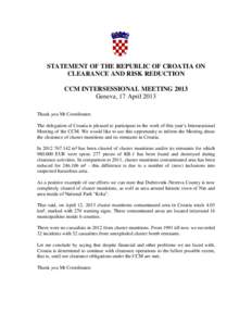 STATEMENT OF THE REPUBLIC OF CROATIA ON CLEARANCE AND RISK REDUCTION CCM INTERSESSIONAL MEETING 2013 Geneva, 17 April 2013 Thank you Mr Coordinator. The delegation of Croatia is pleased to participate in the work of this