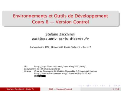 Environnements et Outils de Développement Cours 6 — Version Control Stefano Zacchiroli  Laboratoire PPS, Université Paris Diderot - Paris 7