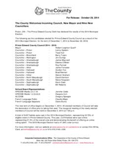 ELECTION[removed]For Release: October 29, 2014 The County Welcomes Incoming Council, New Mayor and Nine New Councillors Picton, ON – The Prince Edward County Clerk has declared the results of the 2014 Municipal