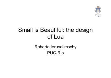 Small is Beautiful: the design of Lua Roberto Ierusalimschy PUC-Rio  Language design