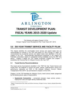 TRANSIT DEVELOPMENT PLAN: FISCAL YEARS[removed]Update The following will replace Chapter 5 of the Arlington Virginia Transit Development Plan: Fiscal Years[removed]SIX-YEAR TRANSIT SERVICE AND FACILITY PLAN