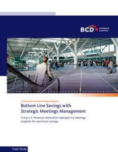 strategic meetings management  Bottom Line Savings with Strategic Meetings Management A top U.S. financial institution redesigns its meetings program for maximum savings