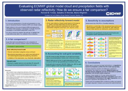 Evaluating ECMWF global model cloud and precipitation fields with observed radar reflectivity: How do we ensure a fair comparison? Richard M. Forbes, Sabatino Di Michele, Maike Ahlgrimm European Centre for Medium-Range W