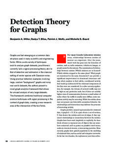 Detection Theory for Graphs Benjamin A. Miller, Nadya T. Bliss, Patrick J. Wolfe, and Michelle S. Beard Graphs are fast emerging as a common data structure used in many scientific and engineering