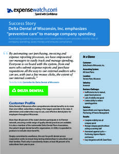 Success Story  Delta Dental of Wisconsin, Inc. emphasizes “preventive care” to manage company spending Automating operating expenses with ExpenseWatch.com provides visibility into all company spending, saves money an