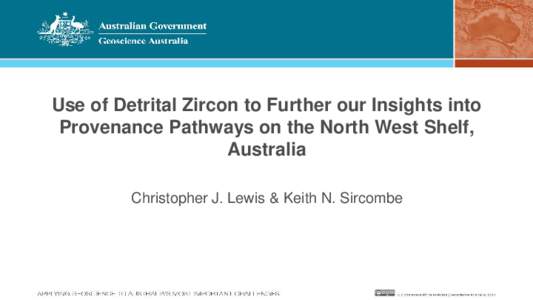 Use of Detrital Zircon to Further our Insights into Provenance Pathways on the North West Shelf, Australia Christopher J. Lewis & Keith N. Sircombe  Acknowledgements