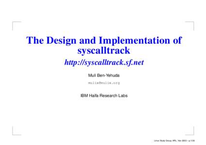 The Design and Implementation of syscalltrack http://syscalltrack.sf.net Muli Ben-Yehuda 