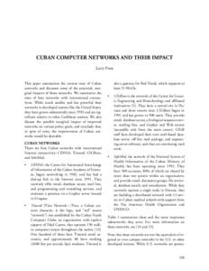 CUBAN COMPUTER NETWORKS AND THEIR IMPACT Larry Press This paper summarizes the current state of Cuban networks and discusses some of the potential, marginal impacts of those networks. We summarize the state of four netwo