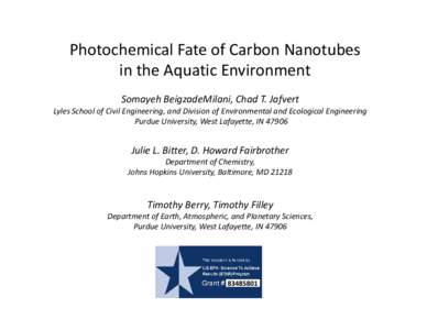 Photochemical Fate of Carbon Nanotubes in the Aquatic Environment Somayeh BeigzadeMilani, Chad T. Jafvert Lyles School of Civil Engineering, and Division of Environmental and Ecological Engineering Purdue University, Wes
