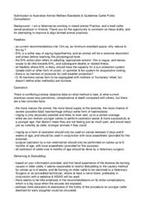 Submission to Australian Animal Welfare Standards & Guidelines Cattle Public Consultation: Background - I am a Veterinarian working in mixed animal Practice, and a beef cattle owner/producer in Victoria. Thank you for th