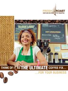 YOUR CUSTOMERS ARE GETTING FRESH A freshness revolution is sweeping across America, and coffee is no exception. Customers are becoming increasingly demanding regarding freshness, especially for perishable products. Coff