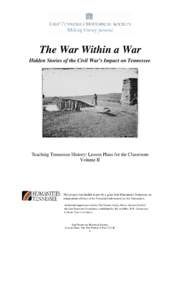 The War Within a War Hidden Stories of the Civil War’s Impact on Tennessee Teaching Tennessee History: Lesson Plans for the Classroom Volume II