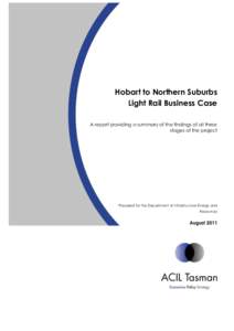 Hobart to Northern Suburbs Light Rail Business Case A report providing a summary of the findings of all three stages of the project  Prepared for the Department of Infrastructure Energy and
