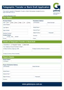 Telegraphic Transfer or Bank Draft Application If you wish to organise a Telegraphic Transfer or Bank Draft, please complete this form, sign it and return it to us. Gateway Credit Union Ltd ABN