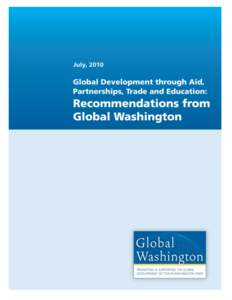 Global Development through Aid, Partnerships, Trade and Education: Recommendations from Global Washington EXECUTIVE SUMMARY  This report recommends ways to improve U.S. global development policy to meet Global