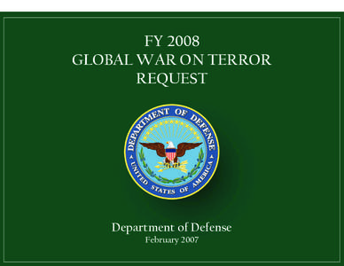 FY 2008 GLOBAL WAR ON TERROR REQUEST Department of Defense February 2007