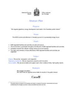 Strategic Plan Purpose We regulate pipelines, energy development and trade in the Canadian public interest1. Vision The NEB is active and effective in Canada’s pursuit of a sustainable energy future.