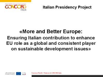 Italian Presidency Project  «More and Better Europe: Ensuring Italian contribution to enhance EU role as a global and consistent player on sustainable development issues»