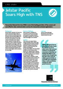 CASE STUDY  Jetstar Pacif ic Soars High ‌with TNS Transaction Network Services (TNS) is one of the leading providers of fast, secure and cost effective data communication services for transaction-oriented application