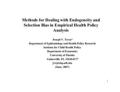 Methods for Dealing with Endogeneity and Selection Bias in Empirical Health Policy Analysis Joseph V. Terza* Department of Epidemiology and Health Policy Research Institute for Child Health Policy