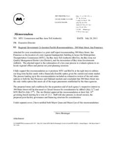 TO: MTC Commission and Bay Area Toll Authority  DATE: July 20, 2011 FR: Executive Director RE: Regional Government Co-location Facility Recommendation[removed]Main Street, San Francisco