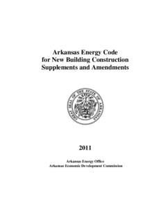 Arkansas Energy Code for New Building Construction Supplements and Amendments 2011 Arkansas Energy Office